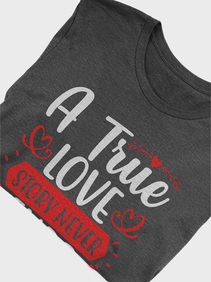 A True Love Story Never Ends T-Shirt (White Text) product image (7)