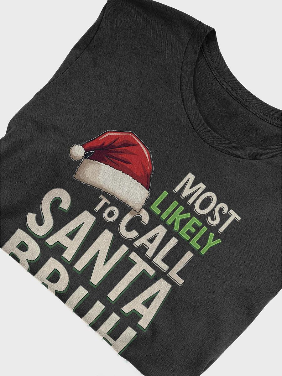 Most likely to call Santa Bruh T-Shirt product image (51)