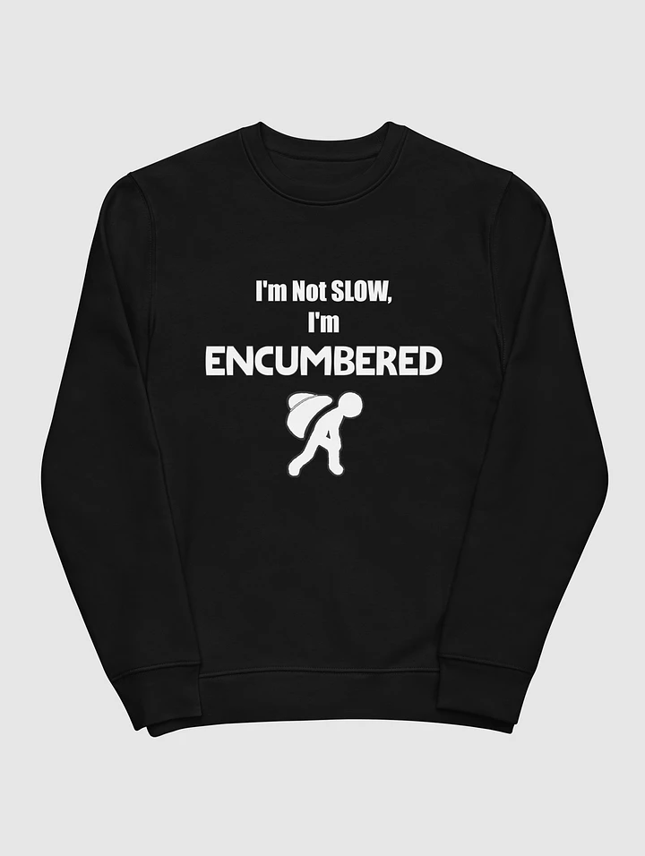 I'm Not Slow, I'm Encumbered! - Sweatshirt product image (1)