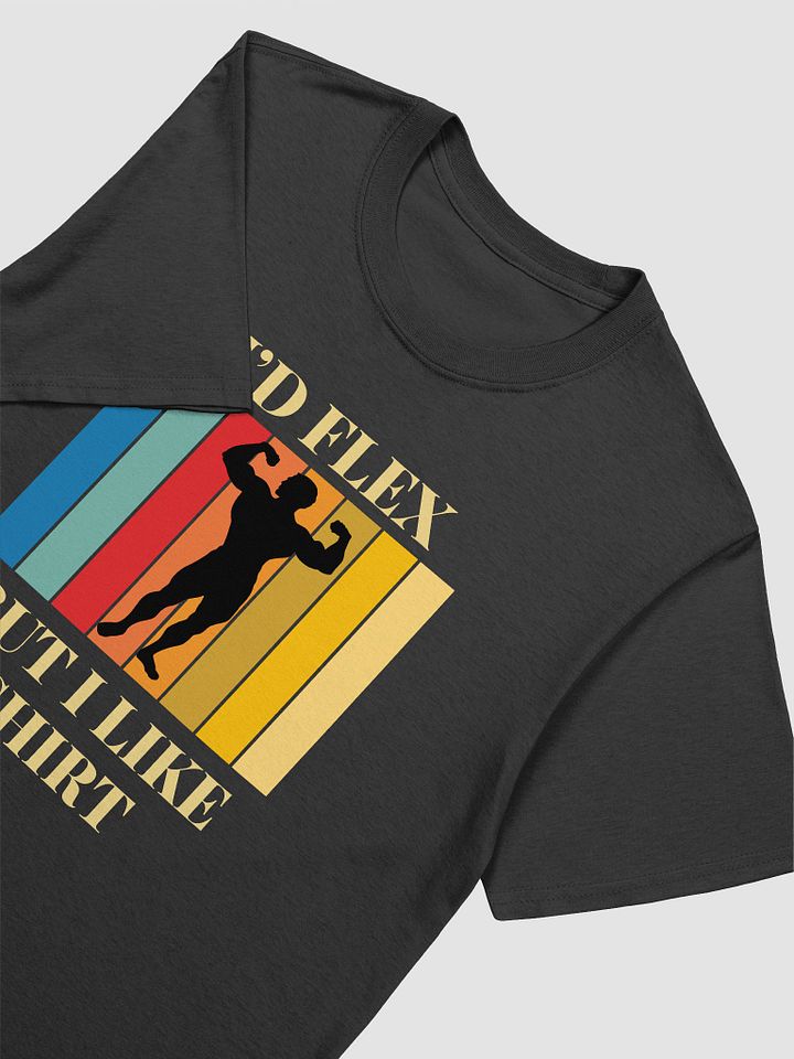 I'd Flex But I like This Shirt Unisex T-Shirt V2 product image (2)