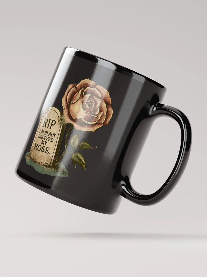 RIP I Already Dropped My Rose Black Glossy Mug product image (4)