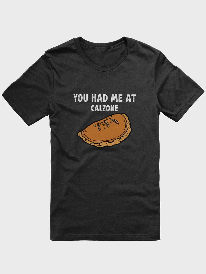 You had me at Calzone T-Shirt product image (1)