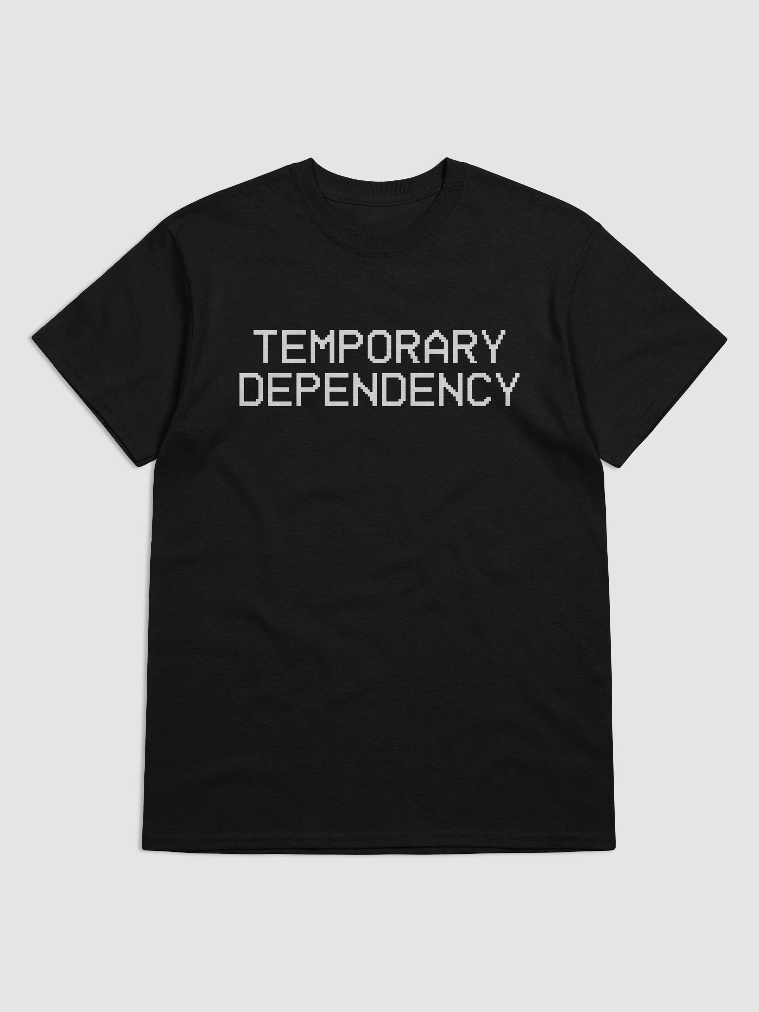 Temporary Dependency Quote Shirt product image (5)