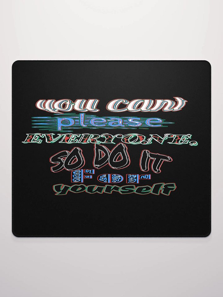 You Cant Please Everyone, So Do It For Yourself - Black - Gaming Mouse Pad product image (4)