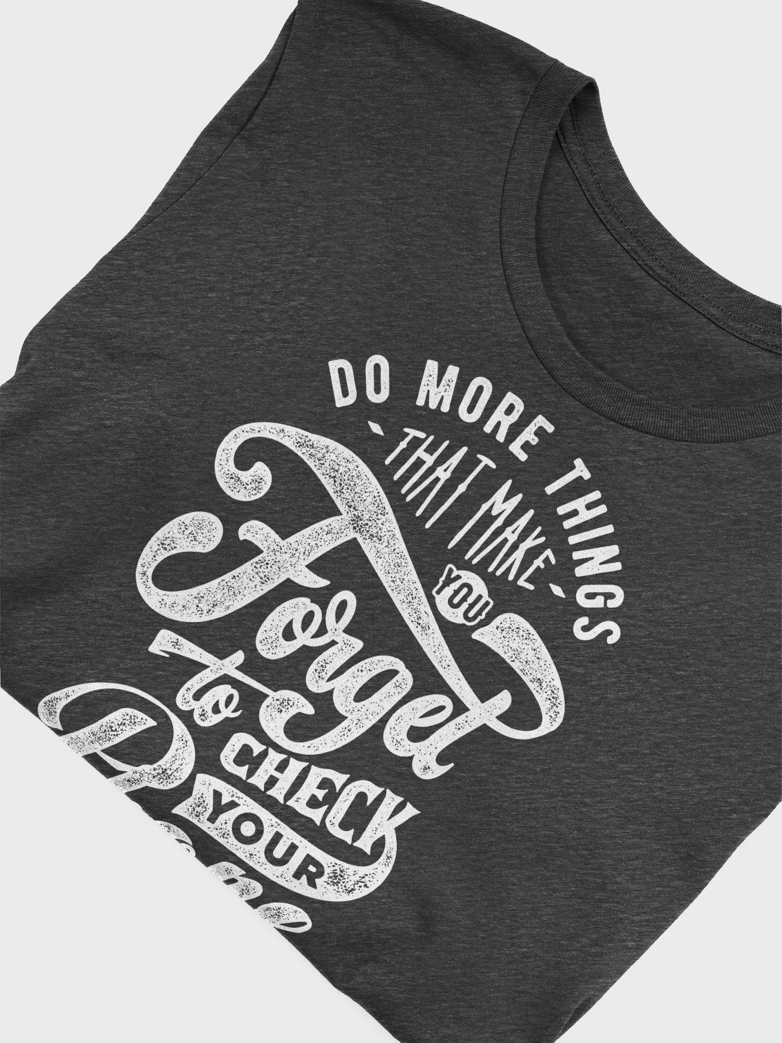 Do More Things That Make You Forget to Check Your Phone T-Shirt product image (25)