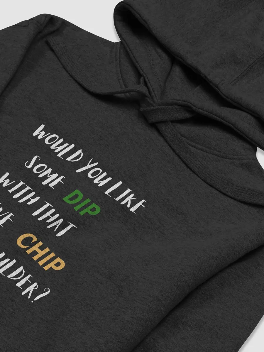 Would you like some dip with that massive chip on your shoulder?, dip and chips funny pun, cute joke, unisex hoodie product image (4)