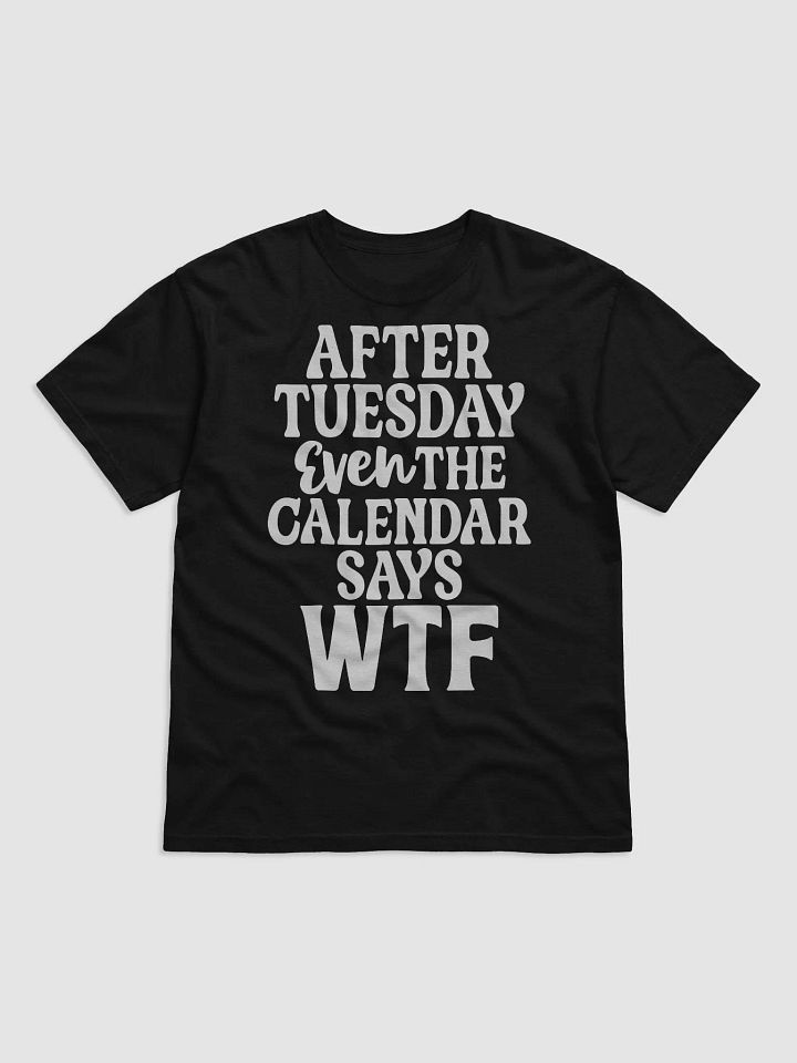 Even The Calendar Says WTF Tee product image (1)