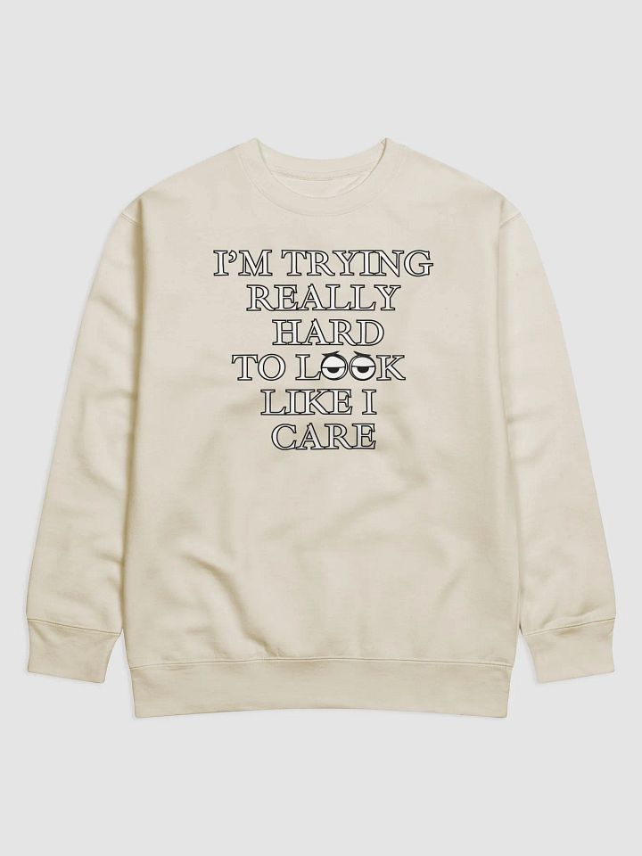 I'm Trying Really Hard To Look Like I Care Sweatshirt product image (3)