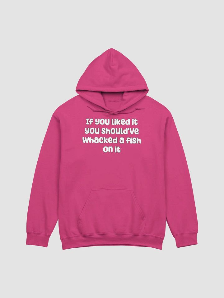 If You Liked it, You Should've Whacked a Fish On It Unisex Hoodie - bold colours product image (1)