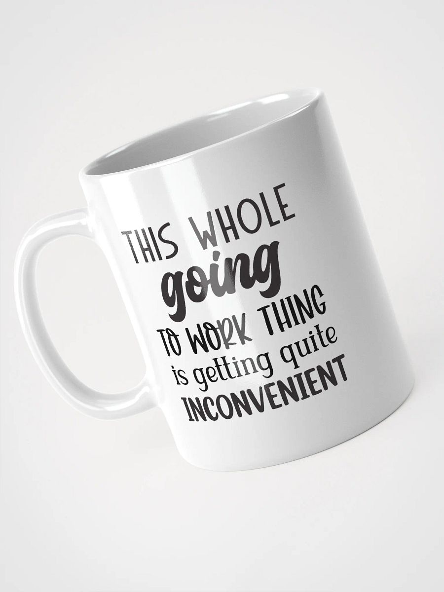 Work is Inconvenient Coffee Tea Hot Chocolate Mug product image (8)