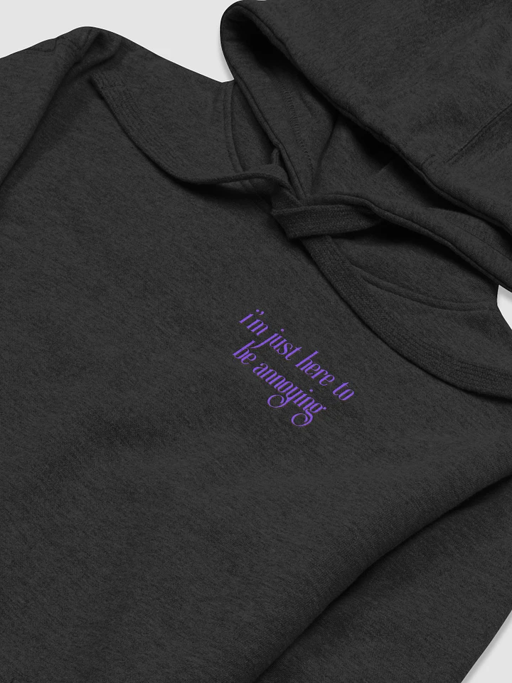i'm just here to be annoying Hoodie product image (1)
