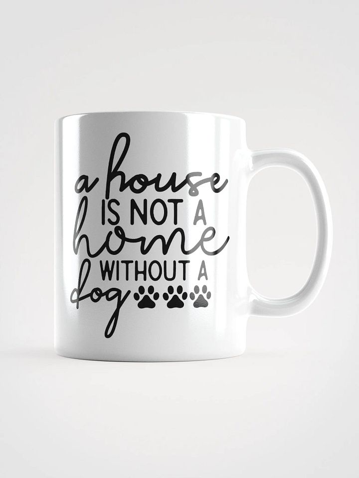 A House Is Not a Home Without a Dog Mug product image (1)