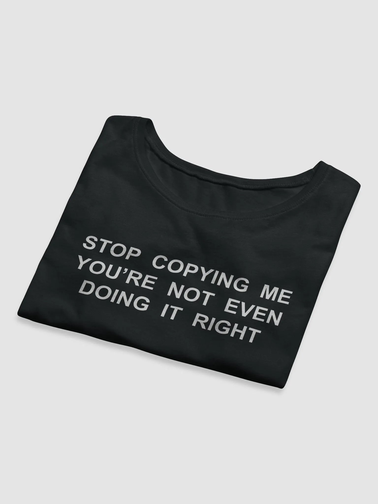 STOP COPYING ME YOU’RE NOT EVEN DOING IT RIGHT Crop Tee product image (8)