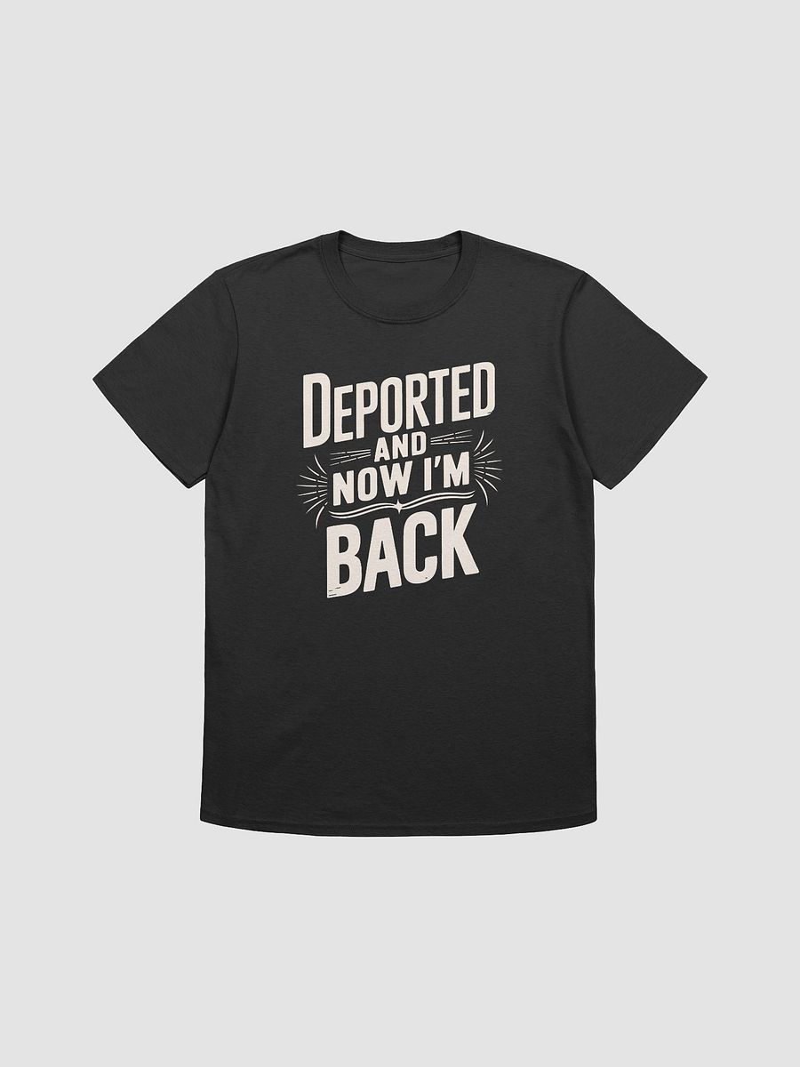 Deported and Now I’m Back T-Shirt | Bold Graphic Tee | Funny product image (3)