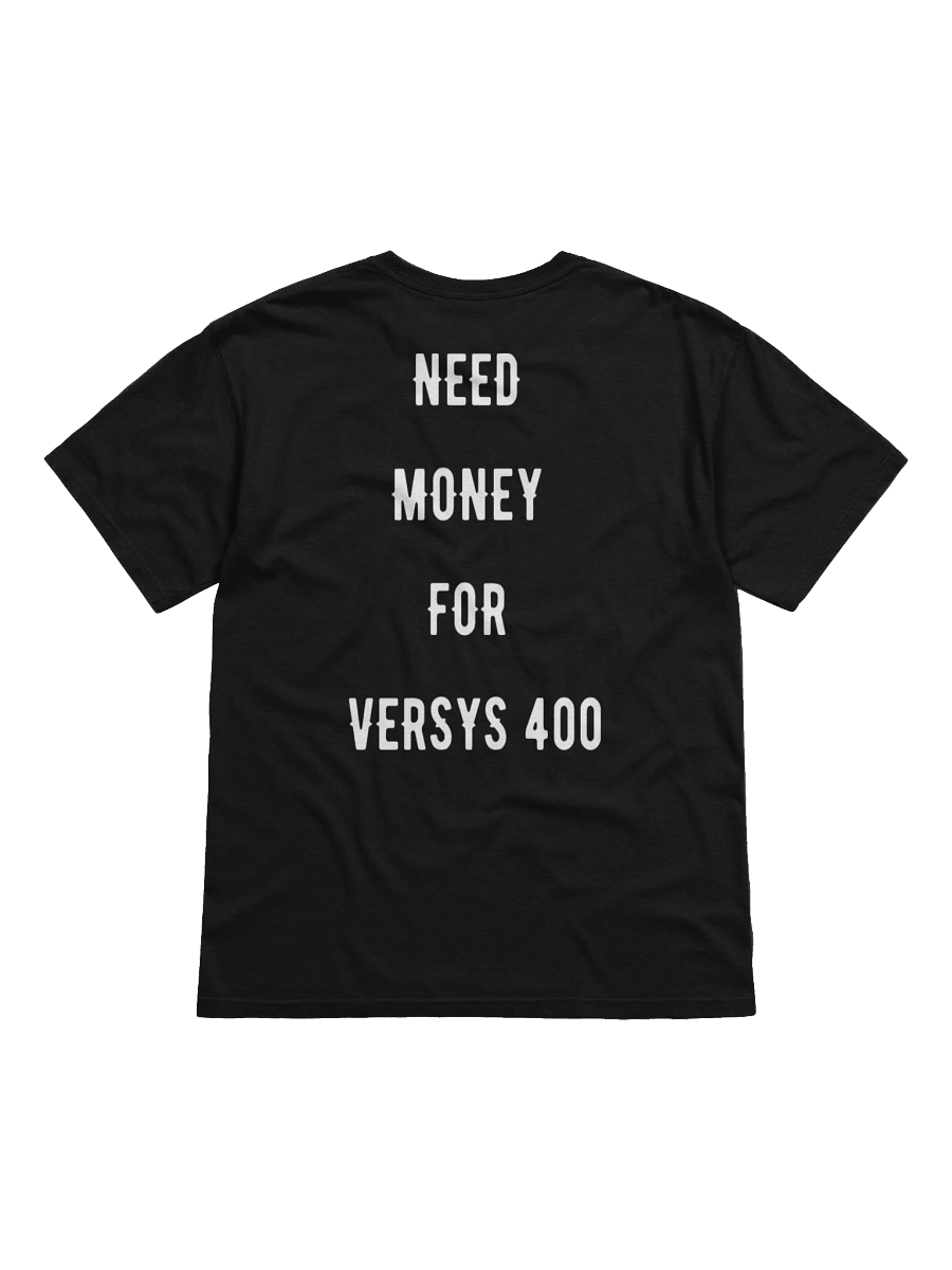 need money for versys 400| tee product image (1)
