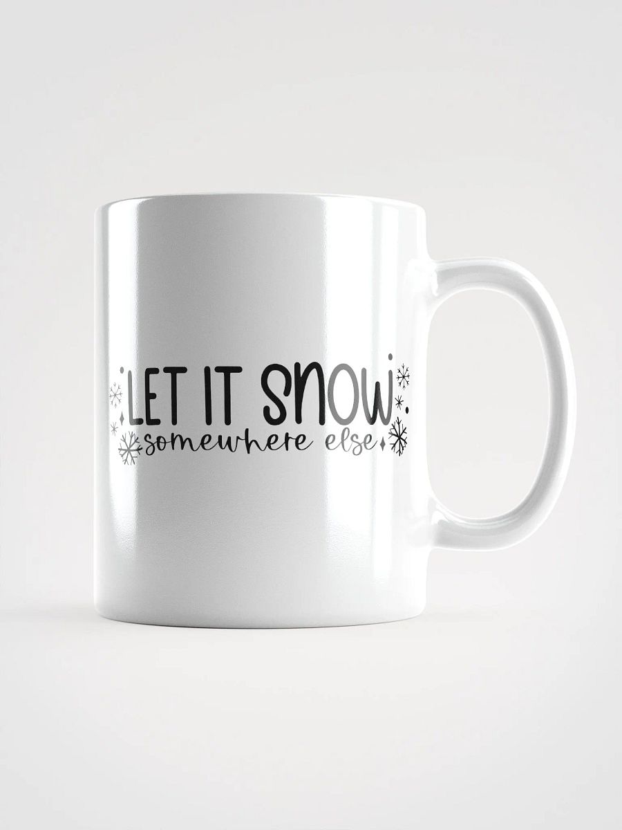 Let It Snow Somewhere Else Coffee Tea Mug product image (1)