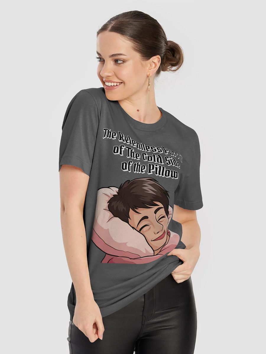 The Relentless Pursuit of The Cold Side of The Pillow T-shirt product image (44)