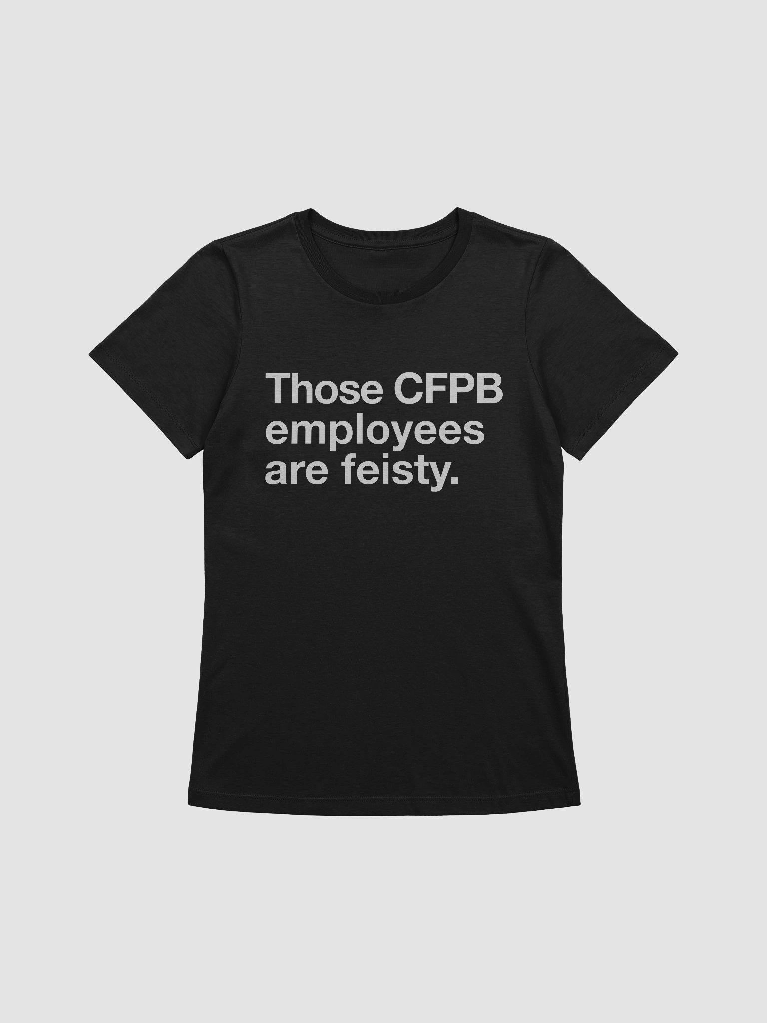 Those CFPB Employees Are Feisty Women's Cut T-Shirt (White) product image (11)
