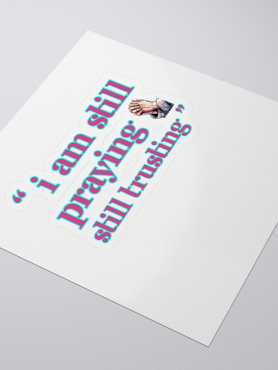 I am Still Praying, Still Trusting Kiss Cut Sticker. product image (3)