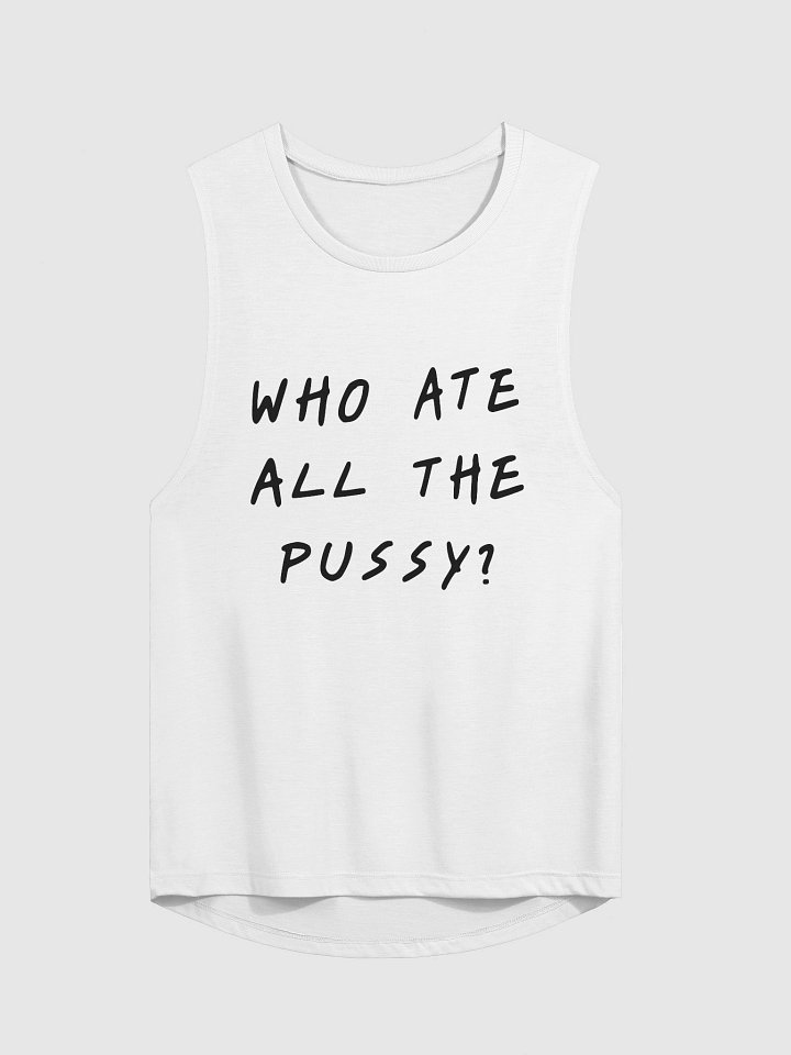 WHO ATE ALL THE PUSSY? Flowy Muscle Tank product image (1)