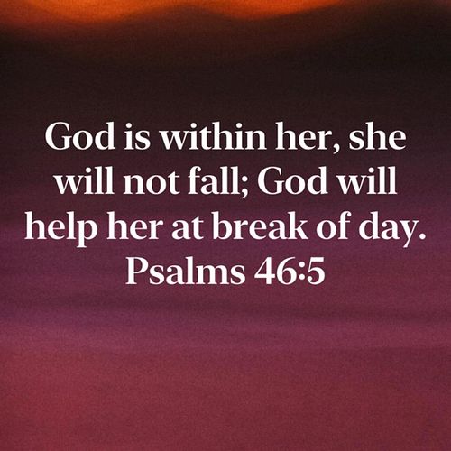 “God is within her, she will not fall; God will help her at break of day.” - Psalm 46:5

A few nights ago, my heart was heavy...