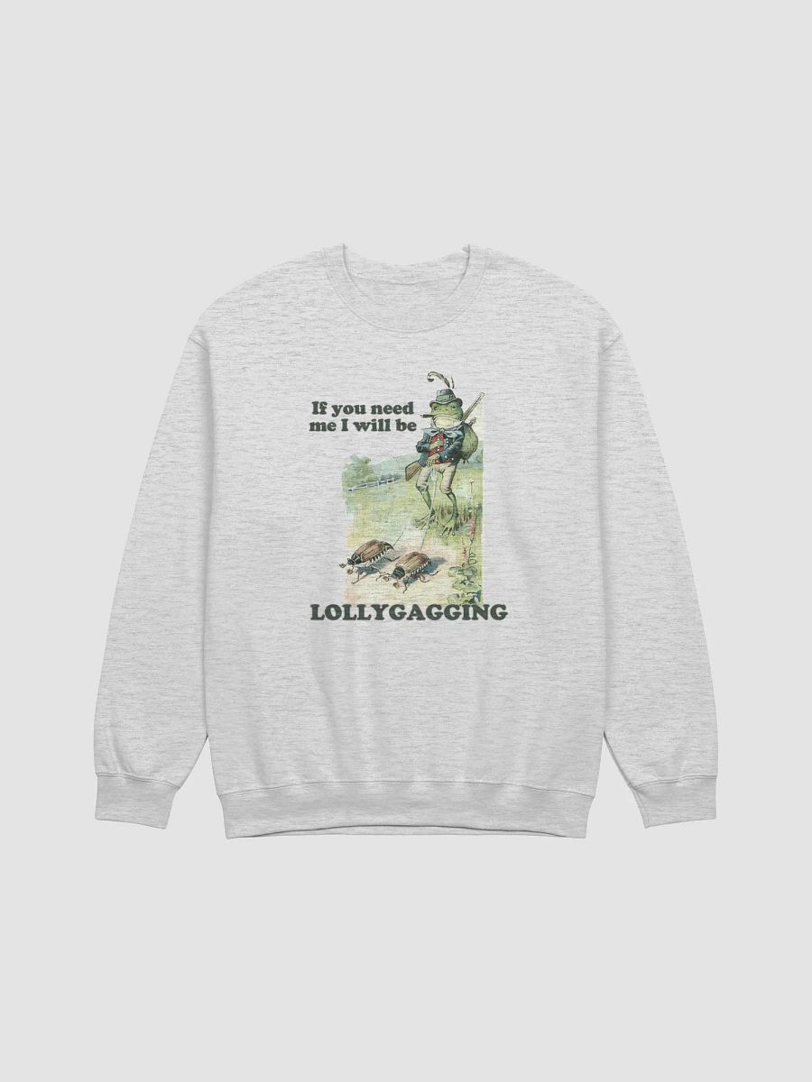 If you need me I will be lollygagging Crewneck product image (1)