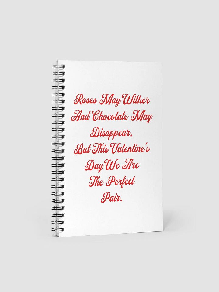 Roses May Wither And Chocolate My Disappear, Valentine's Day Gift Spiral Notebook product image (1)