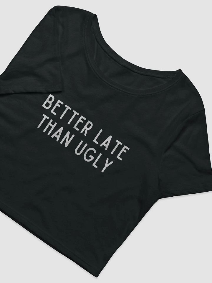 Better Late Than Ugly Crop Tee product image (2)