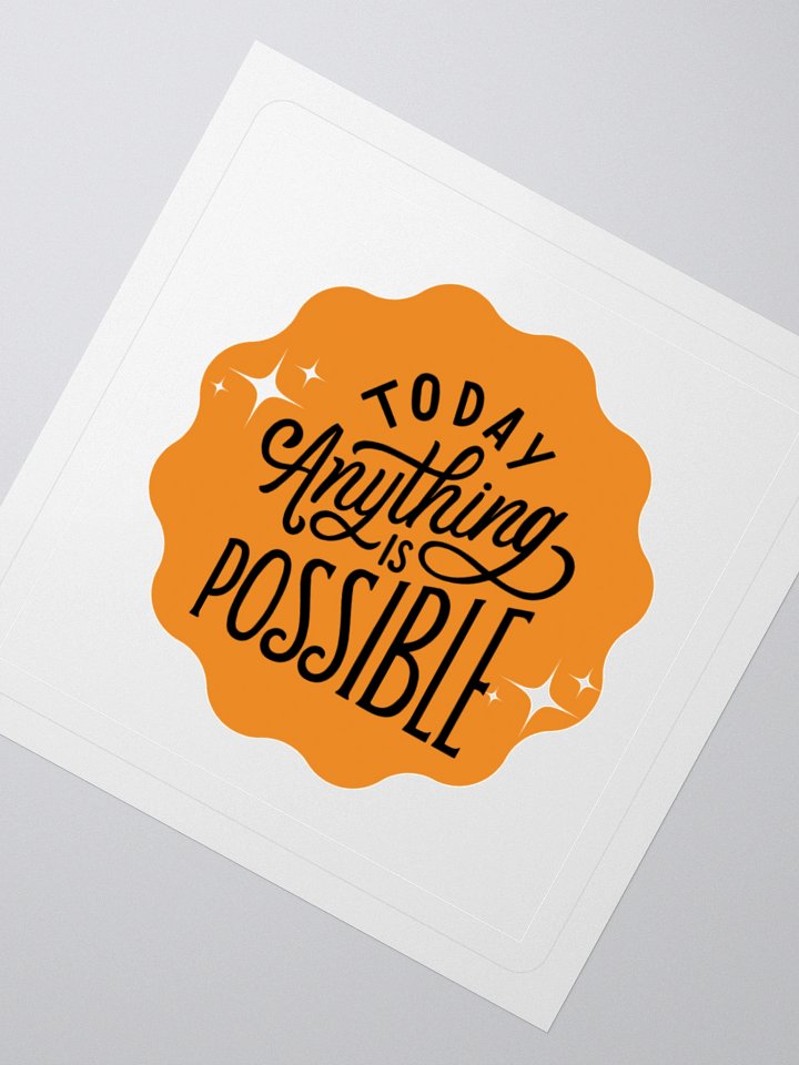 Today, Anything Is Possible – Daily Optimism 3x3 Sticker product image (2)