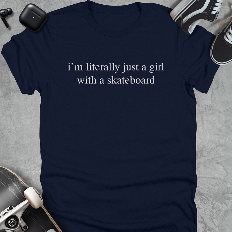 I'm literally just a girl with a skateboard, Funny skateboarding t-shirt for women