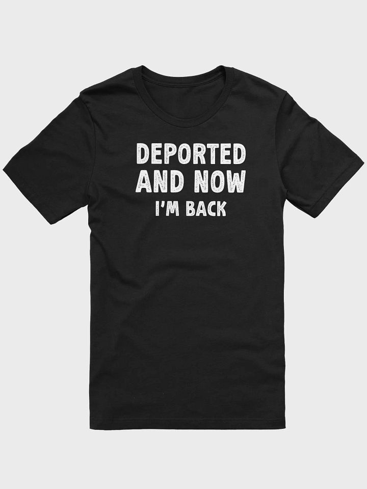 Deported And Now I'm Back T-Shirt | Funny Immigration Joke Tee product image (1)
