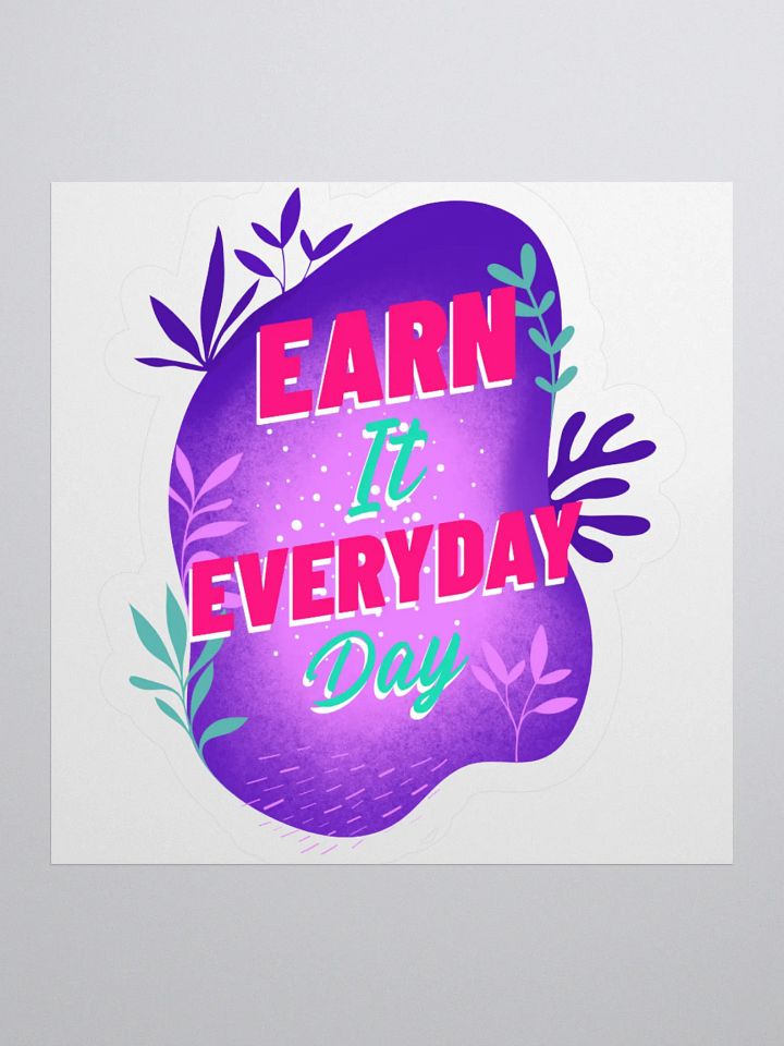 Earn It Everyday Day – Motivational Sticker product image (2)
