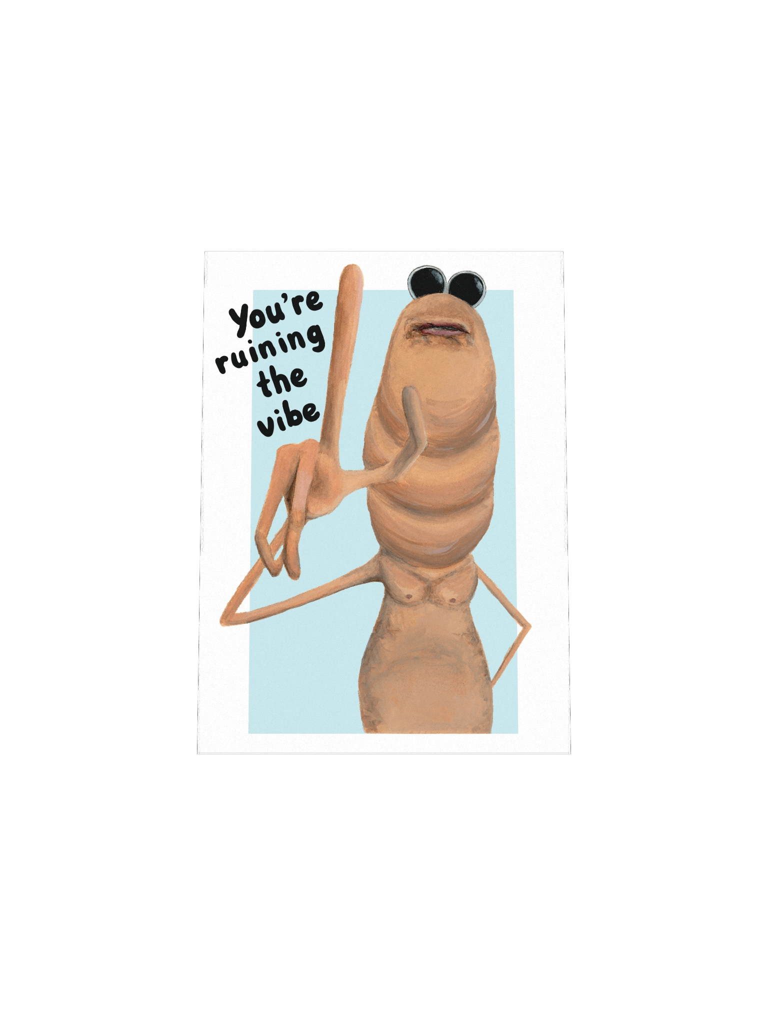 You're ruining the vibe print product image (10)