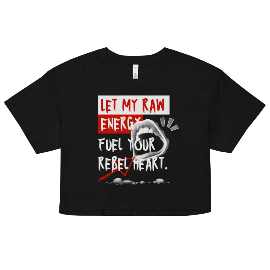 Let my raw energy fuel your rebel heart crop top product image (28)
