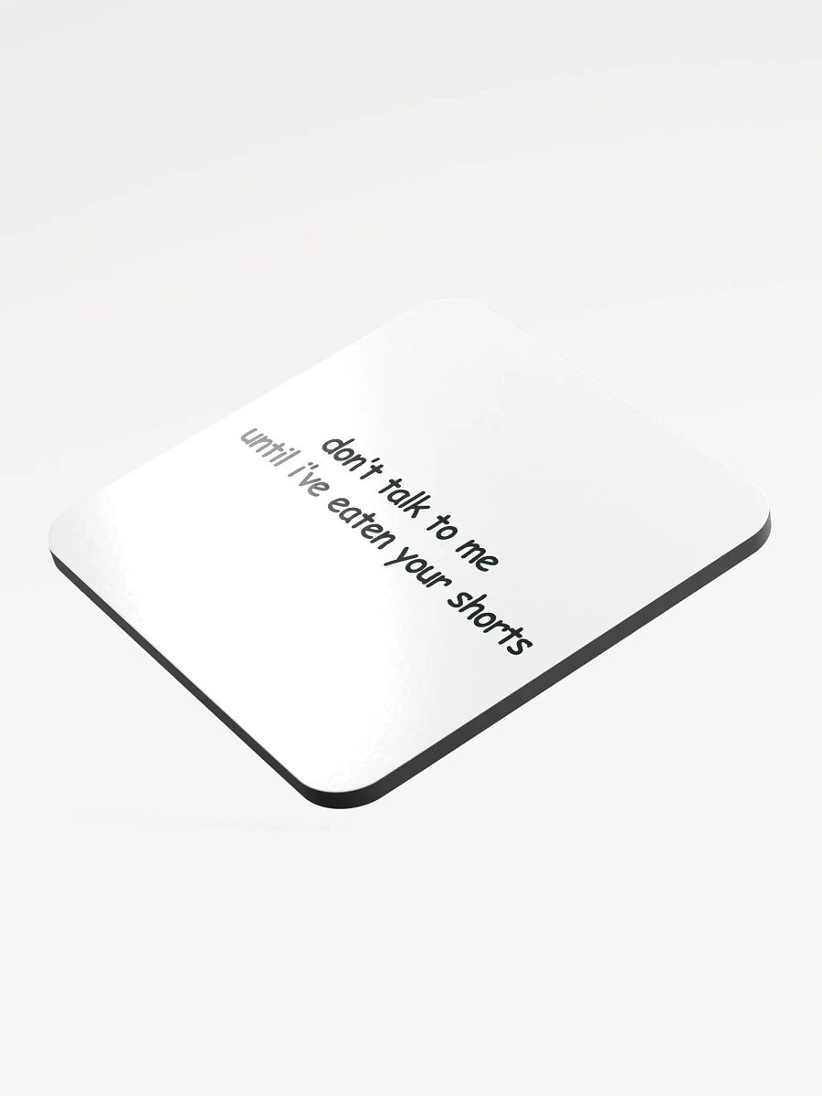 Don't Talk to Me Until I've Eaten Your Shorts Cork Coaster product image (3)