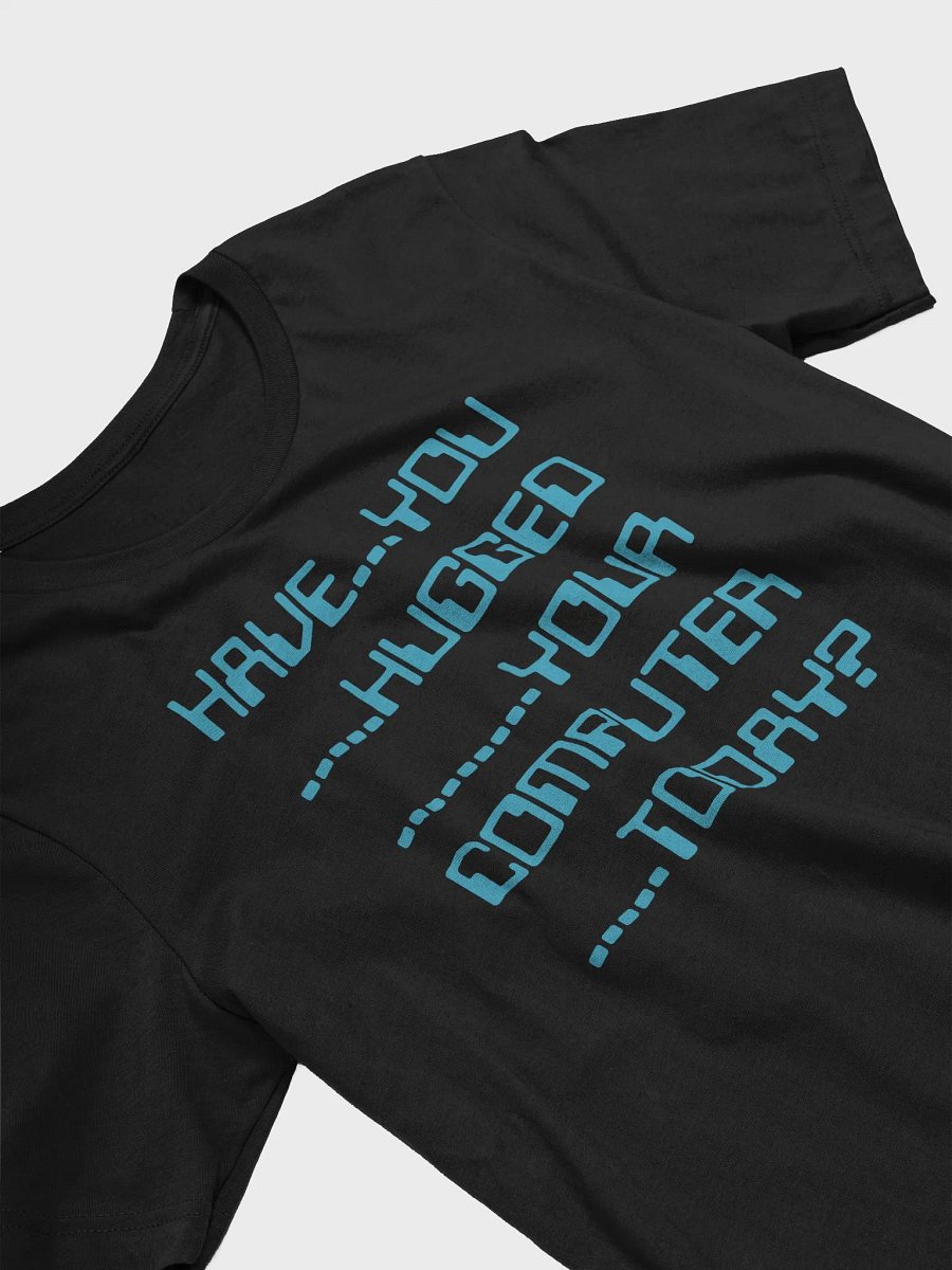 Have you hugged your computer supersoft unisex t-shirt product image (4)