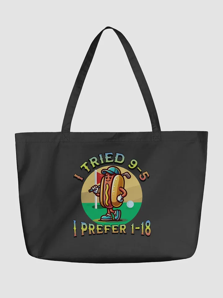 I Tried 9-5 I Prefer 1-18 Golfing Hot Dog Tee Time Treat Organic Tote product image (2)