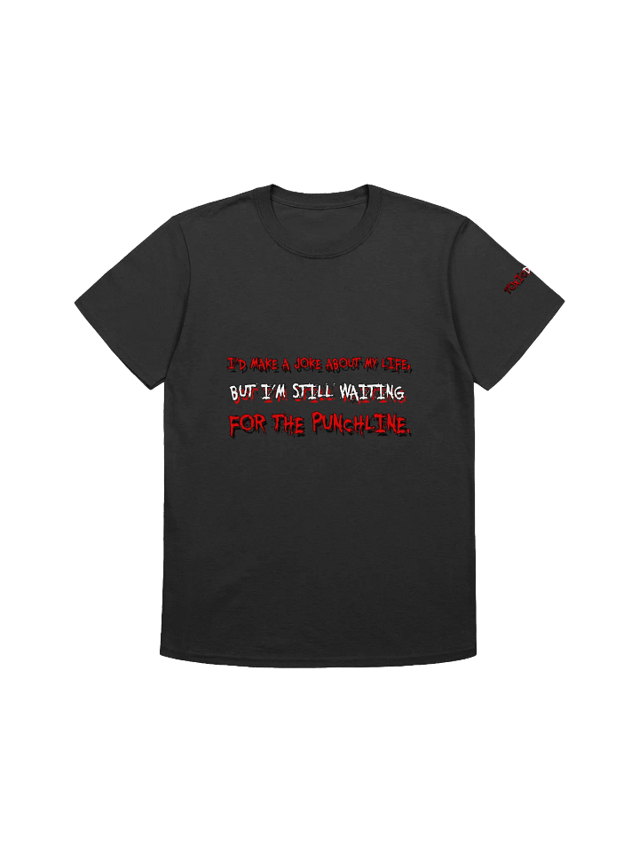 I’D MAKE A JOKE ABOUT MY LIFE.... UNISEX product image (1)