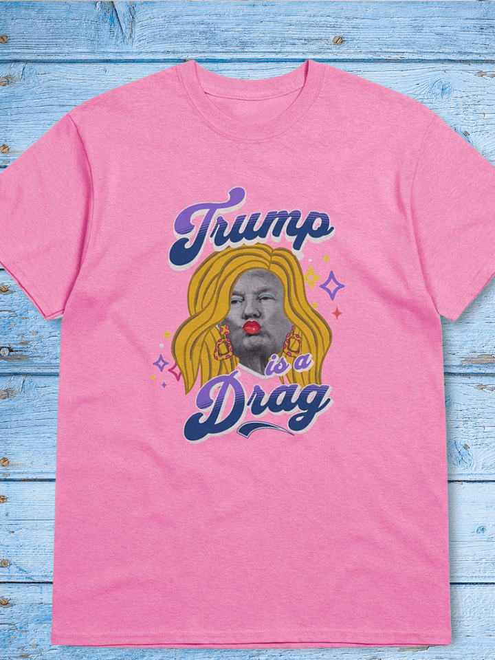 Trump is a Drag Tshirt product image (1)