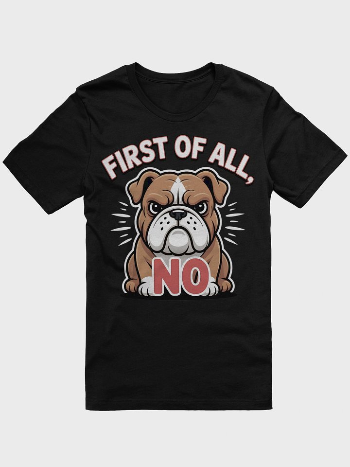 First of All, No Bulldog Tee product image (6)