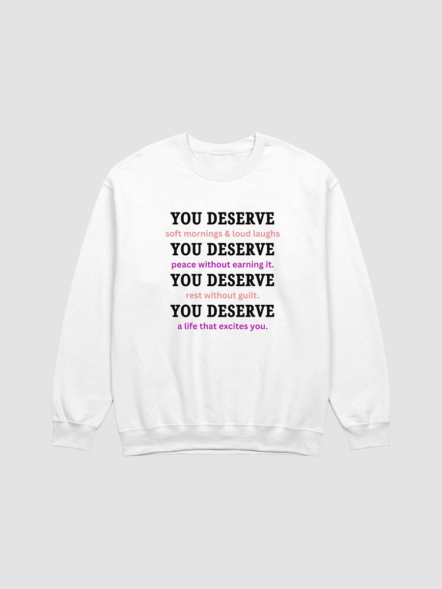 You Deserve – White Crewneck Sweatshirt for Self-Love & Soft Days product image (2)