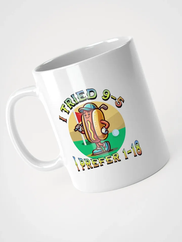I Tried 9-5 I Prefer 1-18 Golfing Hot Dog Tee Time Treat Mug product image (2)