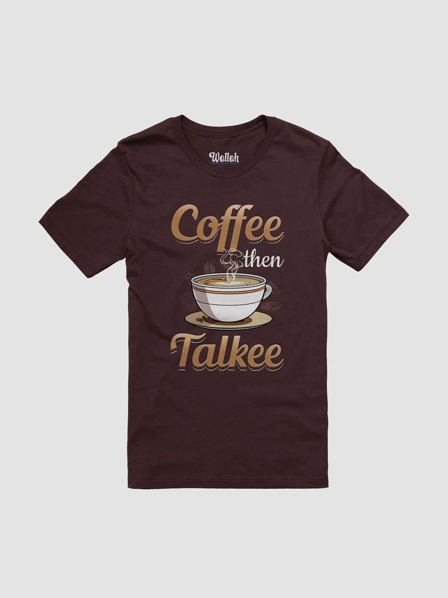 Coffee Then Talkee – Funny T-Shirt for Caffeine Lovers product image (1)