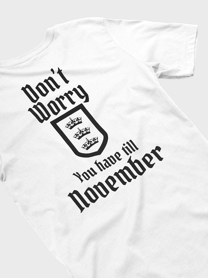 Don't Worry You Have Until November T-Shirt (White) product image (1)