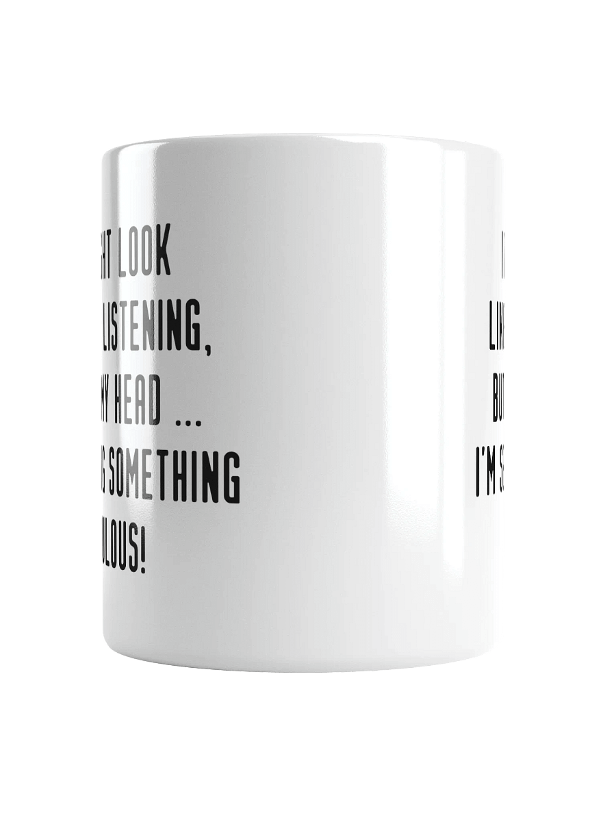 It Might Look Like I'm Listening, But In My Head I'm Sewing Something Fabulous! | Crafter's Gift - White Ceramic Mug (Black Text) product image (5)