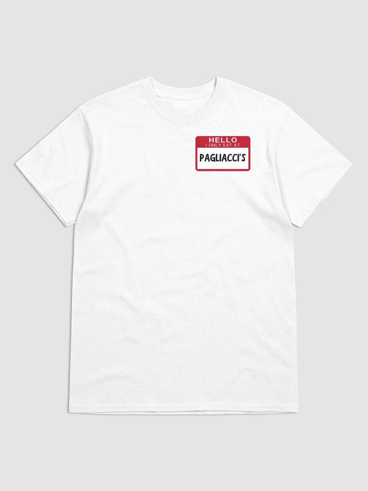 Hello I Only Eat At Pagliaccis T-Shirt (Smaller Design) product image (6)