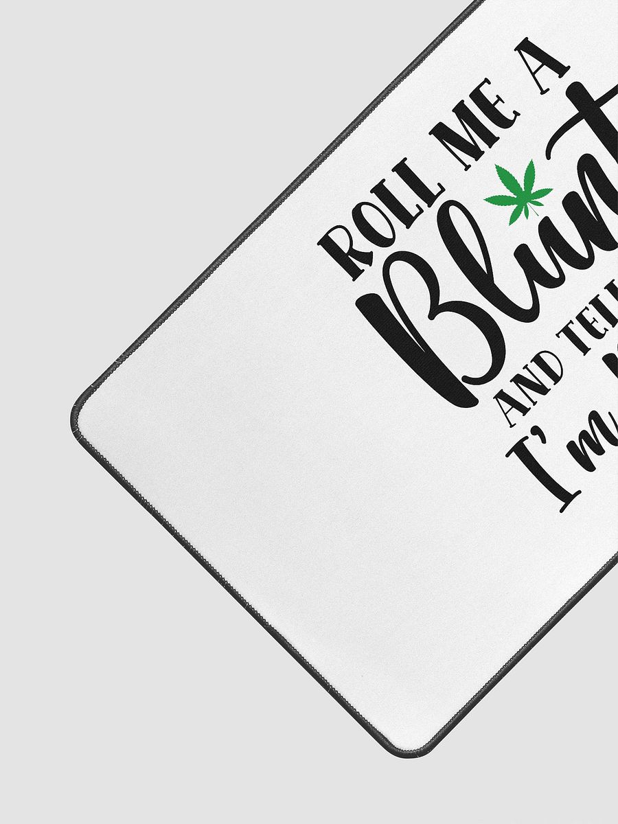 'Roll Me a Bl*nt, & Tell Me I'm Pretty' Desk Mat - 15.5