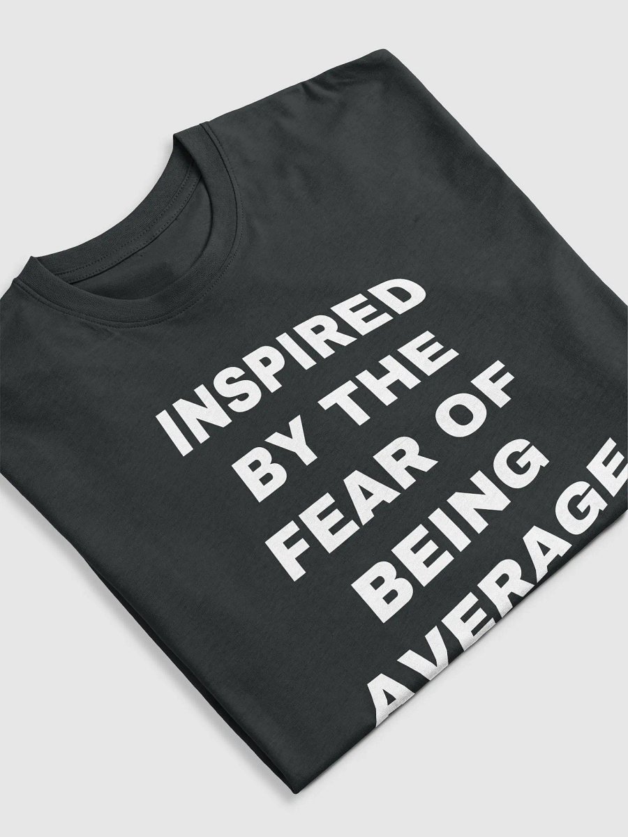INSPIRED BY THE FEAR OF BEING AVERAGE Tee product image (3)