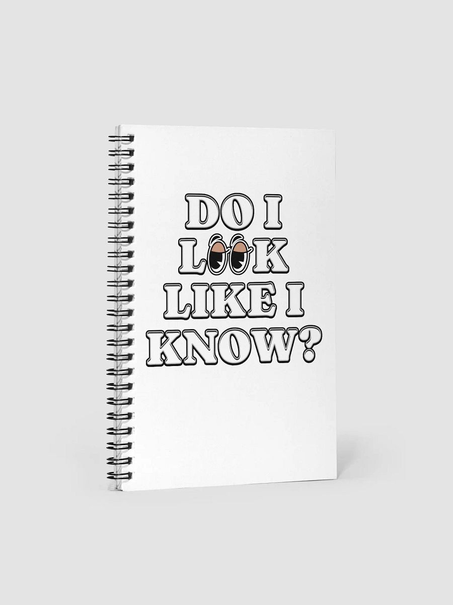 Do I Look Like I Know? Spiral Notebook product image (3)