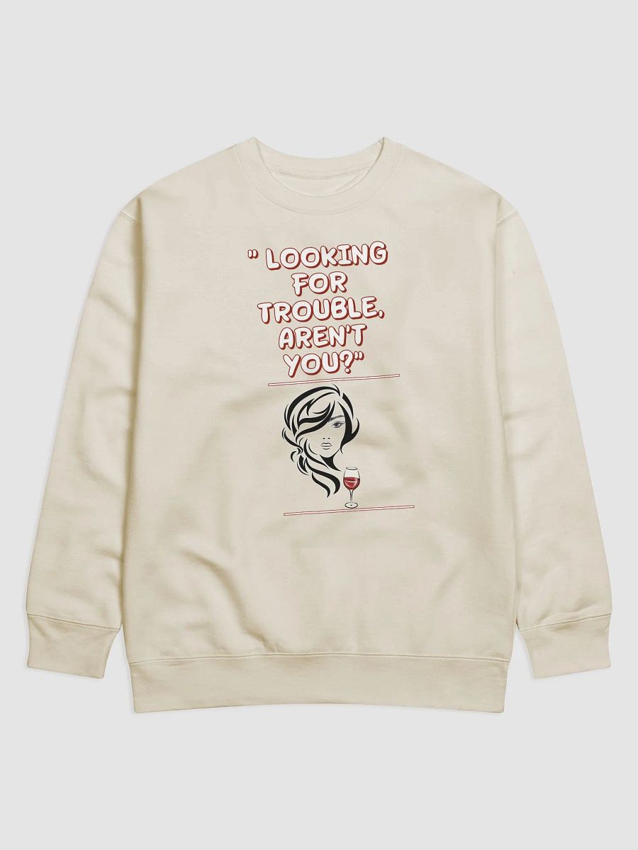 Looking For Trouble, Aren't You? Funny Sweatshirt product image (5)